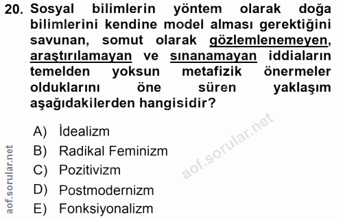 20. soru: Sosyal bilimlerin yöntem olarak doğa bilimlerini kendine model alması gerektiğini savunan, somut olarak gözlemlenemey…