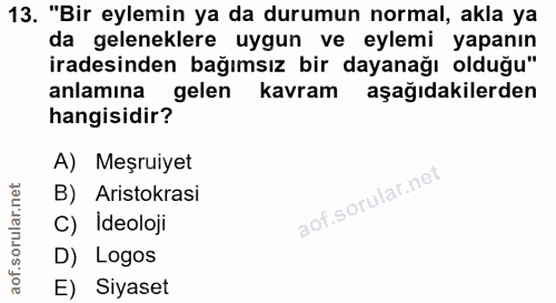 13. soru: "Bir eylemin ya da durumun normal, akla ya da geleneklere uygun ve eylemi yapanın iradesinden bağımsız bir dayanağı o…