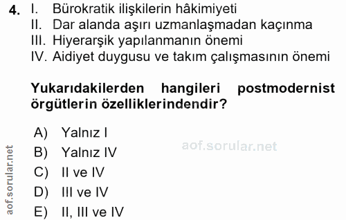 4. soru: I. Bürokratik ilişkilerin hâkimiyeti Il. Dar alanda aşırı uzmanlaşmadan kaçınma III. Hiyerarşik yapılanmanın önemi IV…