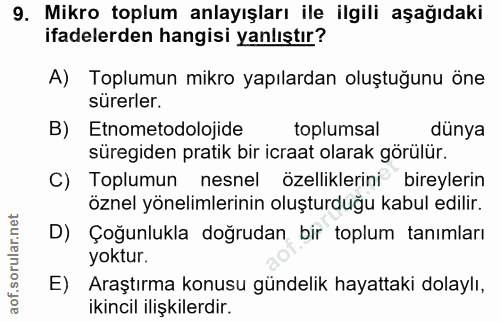 9. soru: Mikro toplum anlayışları ile ilgili aşağıdaki ifadelerden hangisi yanlıştır? A) Toplumun mikro yapılardan oluştuğunu…