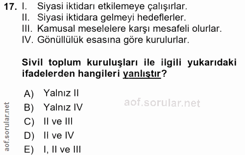 17. soru: I. Siyasi iktidarı etkilemeye çalışırlar. II. Siyasi iktidara gelmeyi hedeflerler. III. Kamusal meselelere karşı mesa…