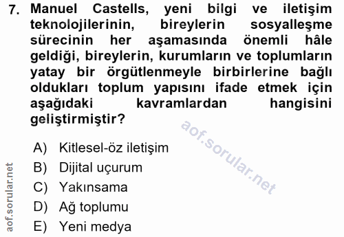 7. soru: Manuel Castells, yeni bilgi ve iletişim teknolojilerinin, bireylerin sosyalleşme sürecinin her aşamasında önemli hâle…
