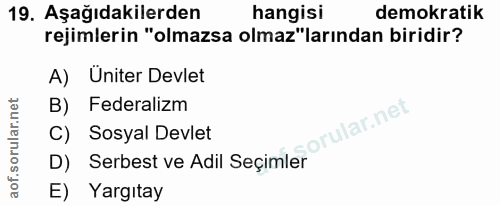 19. soru: Aşağıdakilerden hangisi demokratik rejimlerin "olmazsa olmaz"larından biridir? A) Uniter Devlet B) Federalizm C) Sosy…