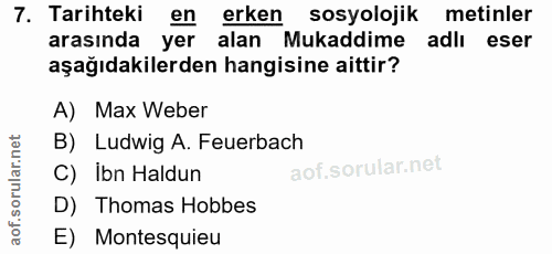 7. soru: Tarihteki en erken sosyolojik metinler arasında yer alan Mukaddime adlı eser aşağıdakilerden hangisine aittir? A) Max…
