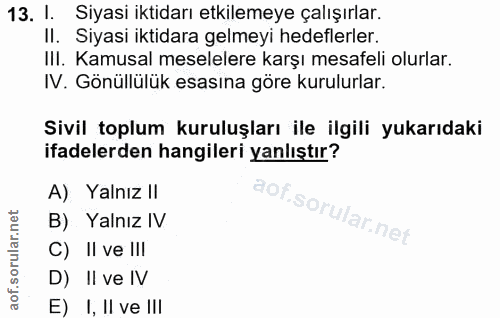 13. soru: !. Siyasi iktidarı etkilemeye çalışırlar. II. Siyasi iktidara gelmeyi hedeflerler. III. Kamusal meselelere karşı mesa…