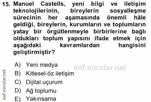 15. soru: Manuel Castells, yeni bilgi ve iletişim teknolojilerinin, bireylerin sosyalleşme sürecinin her aşamasında önemli hâle…