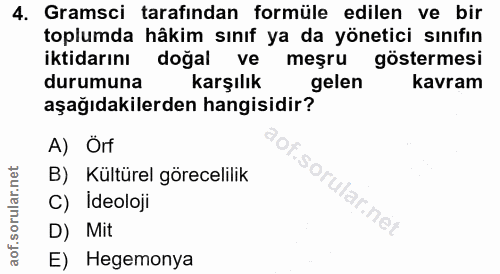 4. soru: Gramsci tarafından formüle edilen ve bir toplumda hâkim sınıf ya da yönetici sınıfın iktidarını doğal ve meşru göster…