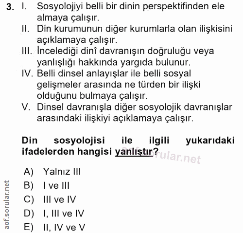 3. soru: I. Sosyolojiyi belli bir dinin perspektifinden ele almaya çalışır. II. Din kurumunun diğer kurumlarla olan ilişkisini…