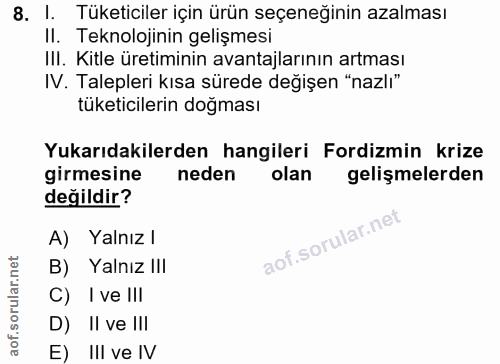 8. soru: I. Tüketiciler için ürün seçeneğinin azalması II. Teknolojinin gelişmesi III. Kitle üretiminin avantajlarının artması…