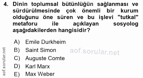 4. soru: Dinin toplumsal bütünlüğün sağlanması ve sürdürülmesinde çok önemli bir kurum olduğunu öne süren ve bu işlevi "tutkal…