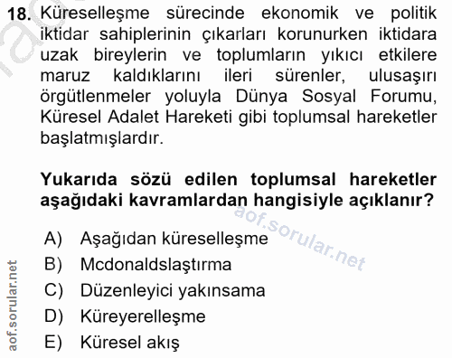 18. soru: Küreselleşme sürecinde ekonomik ve politik iktıdar sahiplerinin çıkarları korunurken iktidara uzak bireylerin ve • to…