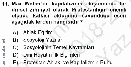 11. soru: Max Weber'in, kapitalizmin oluşumunda bir dinsel zihniyet olarak Protestanlığın önemli ölçüde katkısı olduğunu savund…