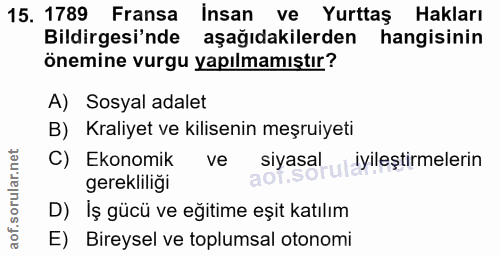 15. soru: 1789 Fransa İnsan ve Yurttaş Hakları Bildirgesi'nde aşağıdakilerden hangisinin önemine vurgu yapılmamıştır? A) Sosyal…
