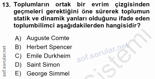 13. soru: Toplumların ortak bir evrim çizgisinden geçmeleri gerektiğini öne sürerek toplumun statik ve dinamik yanları olduğunu…