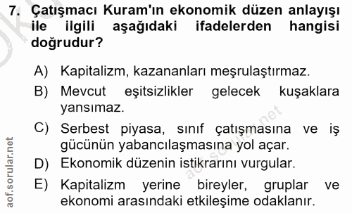 7. soru: Çatışmacı Kuram'ın ekonomik düzen anlayışı ile ilgili aşağıdaki ifadelerden hangisi doğrudur? A) Kapitalizm, kazananl…