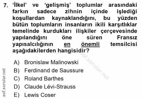 7. soru: 'İlkel' ve 'gelişmiş' toplumlar arasındaki farkın sadece zihnin içinde işlediği koşullardan kaynaklandığını, bu yüzde…