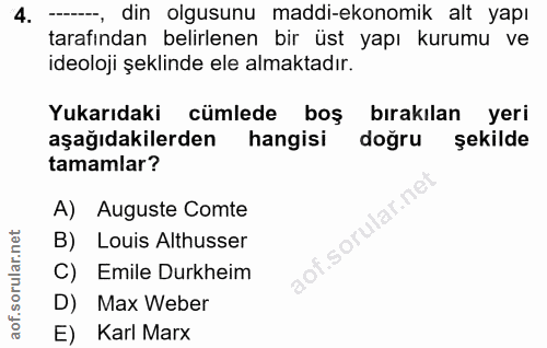 4. soru: ----, din olgusunu maddi-ekonomik alt yapı tarafından belirlenen bir üst yapı kurumu ve ideoloji şeklinde ele almakta…