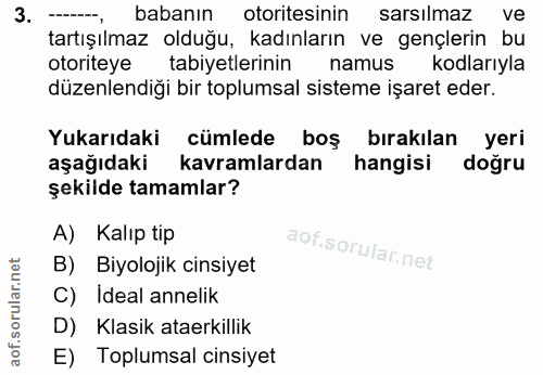 3. soru: babanın otoritesinin sarsılmaz ve tartışılmaz olduğu, kadınların ve gençlerin bu otoriteye tabiyetlerinin namus kodla…