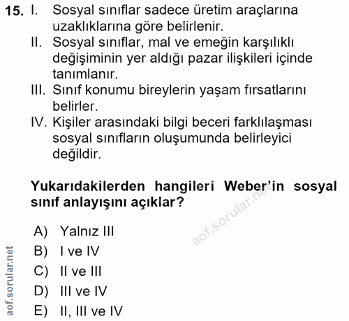 15. soru: I. Sosyal sınıflar sadece üretim araçlarına uzaklıklarına göre belirlenir. II. Sosyal sınıflar, mal ve emeğin karşılı…