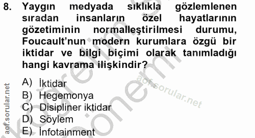 8. soru: Yaygın medyada sıklıkla gözlemlenen sıradan insanların özel hayatlarının gözetiminin normalleştirilmesi durumu, Fouca…