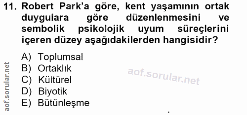11. soru: Robert Park'a göre, kent yaşamının ortak duygulara göre düzenlenmesini ve sembolik psikolojik uyum süreçlerini içeren…