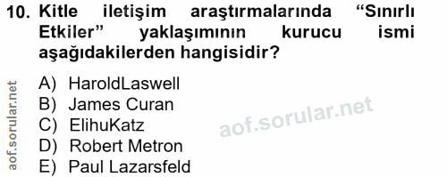 10. soru: Kitle iletişim araştırmalarında "Sınırlı Etkiler" yaklaşımının kurucu ismi aşağıdakilerden hangisidir? A) HaroldLaswe…