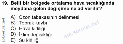 19. soru: Belli bir bölgede ortalama hava sıcaklığında meydana gelen değişime ne ad verilir? A) Ozon tabakasının delinmesi B) T…