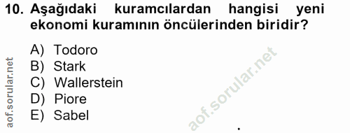 10. soru: Aşağıdaki kuramcılardan hangisi yeni ekonomi kuramının öncülerinden biridir? A) Todoro B) Stark C) Wallerstein D) Pio…