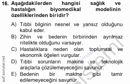 16. soru: Aşağıdakilerden hangisi sağlık ve hastalığın biyomedikal modelinin özelliklerinden biridir? A) Tıbbi bilginin nesnel…