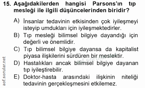 15. soru: Aşağıdakilerden hangisi Parsons'ın tıp mesleği ile ilgili düşüncelerinden biridir? A) İnsanlar tedavinin etkisinden ç…