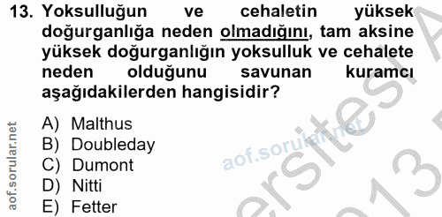13. soru: Yoksulluğun ve cehaletin yüksek doğurganliğa neden olmadığını, tam aksine yüksek doğurganlığın yoksulluk ve cehalete…