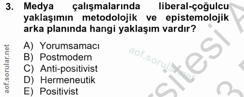 3. soru: Medya çalışmalarında liberal-çoğulcu yaklaşımın metodolojik ve epistemolojik arka planında hangi yaklaşım vardır? A)…