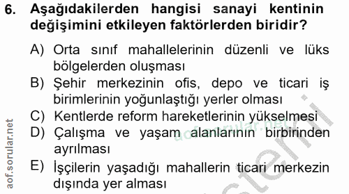 6. soru: Aşağıdakilerden hangisi sanayi kentinin değişimini etkileyen faktörlerden biridir? A) Orta sınıf mahallelerinin düzen…