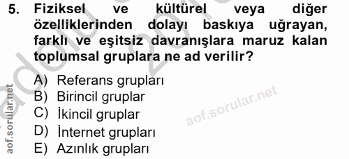5. soru: Fiziksel ve kültürel veya diğer özelliklerinden dolayı baskıya uğrayan, farklı ve eşitsiz davranışlara maruz kalan to…