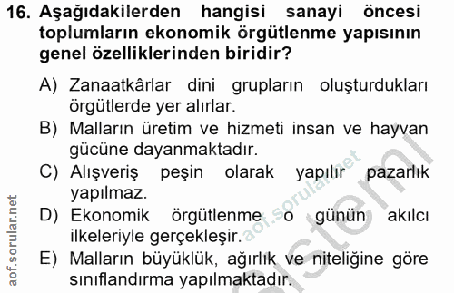 16. soru: Aşağıdakilerden hangisi sanayi öncesi toplumların ekonomik örgütlenme yapısının genel özelliklerinden biridir? A) Zan…