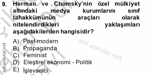 9. soru: Herman ve , Chomsky'nin özel mülkiyet altındaki medya kurumlarını sınıf tahakkümünün araçları olarak nitelendirdikler…