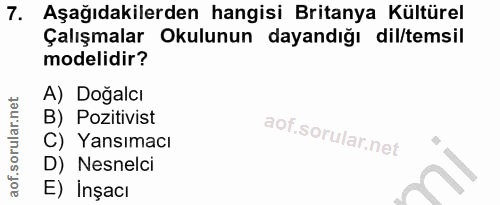 7. soru: Aşağıdakilerden hangisi Britanya Kültürel Çalışmalar Okulunun dayandığı dil/temsil modelidir? A) Doğalcı B) Pozitivis…