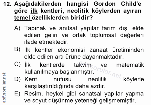 12. soru: Aşağıdakilerden hangisi Gordon Child'e göre ilk kentleri, neolitik köylerden ayıran temel özelliklerden biridir? A) T…