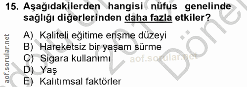 15. soru: Aşağıdakilerden hangisi nüfus genelinde sağlığı diğerlerinden daha fazla etkiler? A), Kaliteli eğitime erişme düzeyi…