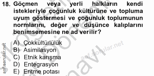 18. soru: Göçmen veya yerli halkların kendi istekleriyle çoğunluk kültürüne ve topluma uyum göstermesi ve çoğunluk toplumunun n…