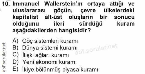 10. soru: Immanuel Wallerstein'ın ortaya attığı ve uluslararası göçün, çevrel ülkelerdeki kapitalist alt-üst oluşların bir sonu…