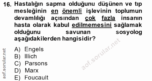 16. soru: Hastalığın sapma olduğunu düşünen ve tıp mesleğinin en önemli işlevinin toplumun devamlılığı açısından çok fazla insa…