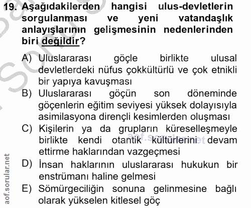 19. soru: Aşağıdakilerden hangisi ulus-devletlerin sorgulanmasi ve yeni vatandaşlık anlayışlarının gelişmesinin nedenlerinden b…