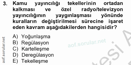 3. soru: Kamu l yayıncılığı tekellerinin ortadan Kalkması ve özel radyo/televizyon yayıncılığının yaygınlaşması yönünde kurall…