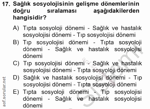17. soru: Sağlık sosyolojisinin gelişme dönemlerinin doğru sıralaması aşağıdakilerden hangisidir? A) Tıpta sosyoloji dönemi - S…