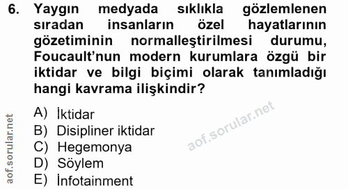 6. soru: Yaygın medyada sıklıkla gözlemlenen sıradan insanlarin özel hayatlarının gözetiminin normalleştirilmesi durumu, Fouca…