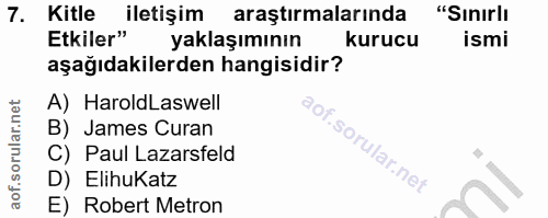 7. soru: Kitle iletişim araştırmalarında "Sınırlı Etkiler" yaklaşımının kurucu ismi aşağıdakilerden hangisidir? A) HaroldLaswe…