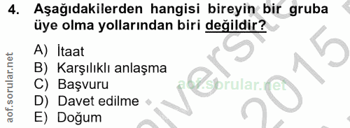 4. soru: Aşağıdakilerden hangisi bireyin bir gruba üye olma yollarından biri değildir? A) Itaat B)_ Karşılıklı anlaşma C) Başv…