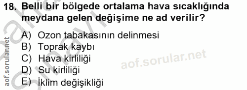 18. soru: Belli bir bölgede ortalama hava sıcaklığında meydana gelen değişime ne ad verilir? A) Ozon tabakasının delinmesi B) T…
