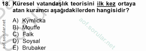 18. soru: Küresel vatandaşlık teorisini ilk kez ortaya atan kuramcı aşağıdakilerden hangisidir? A) Kymlicka B) Mouffe C) Falk D…